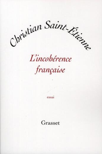 Couverture du livre « L'incohérence française » de Christian Saint Etienne aux éditions Grasset