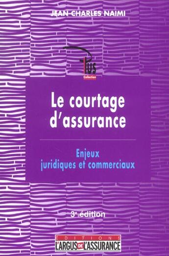 Couverture du livre « Le courtage d'assurance ; enjeux juridiques et commerciaux (3e édition) » de Jean-Charles Naimi aux éditions L'argus De L'assurance