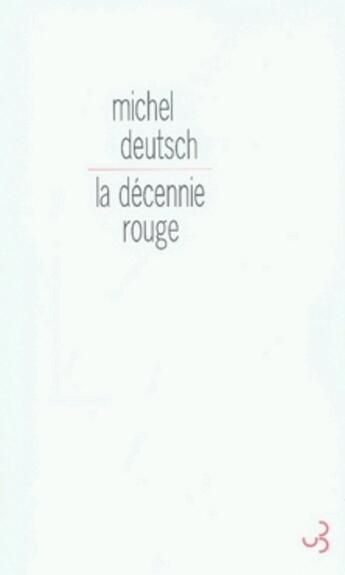 Couverture du livre « La décennie rouge » de Michel Deutsch aux éditions Christian Bourgois