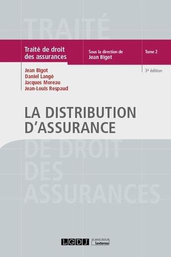 Couverture du livre « Traité de droit des assurances Tome 2 ; la distribution d'assurance (3e édition) » de Jean Bigot et Collectif aux éditions Lgdj