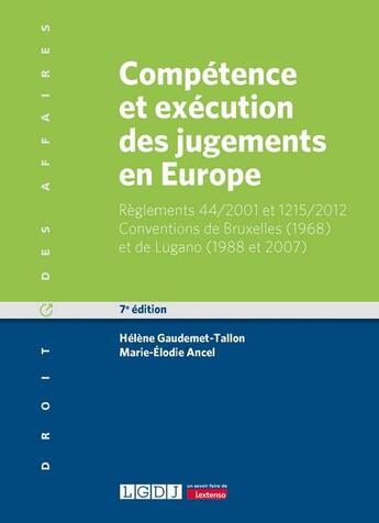 Couverture du livre « Compétence et exécution des jugements en Europe : Règlements 44/2001 et 1215/2012 ; Conventions de Bruxelles (1968) et de Lugano (1988 et 2007) (7e édition) » de Ancel/Marie-Elodie et Helene Gaudemet-Tallon aux éditions Lgdj