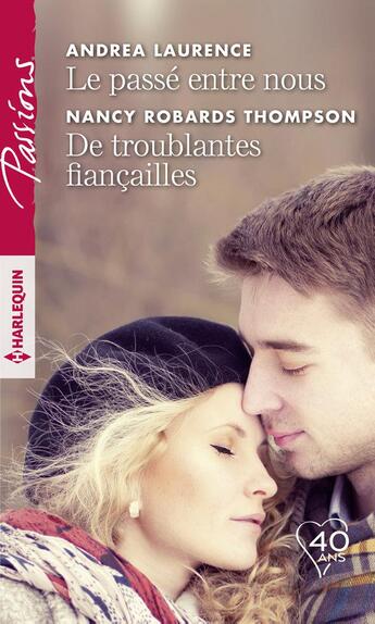 Couverture du livre « Le passé entre nous ; de troublantes fiançailles » de Andrea Laurence et Nancy Robards Thompson aux éditions Harlequin