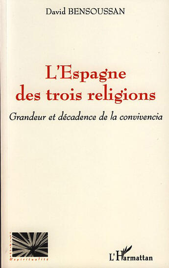 Couverture du livre « L'Espagne des trois religions ; grandeur et décadence de la convivencia » de David Bensoussan aux éditions L'harmattan