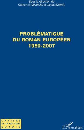 Couverture du livre « Problèmatique du roman européen, 1960-2007 » de Catherine Mayaux aux éditions L'harmattan