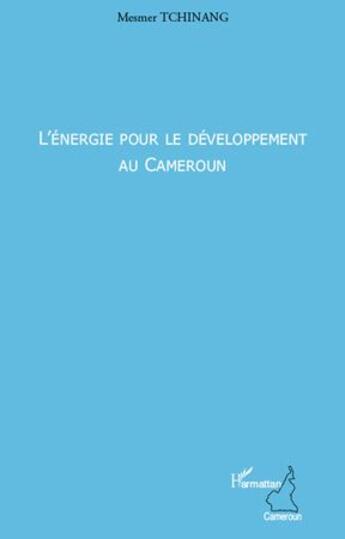 Couverture du livre « L'énergie pour le développement au Cameroun » de Mesmer Tchinang aux éditions L'harmattan