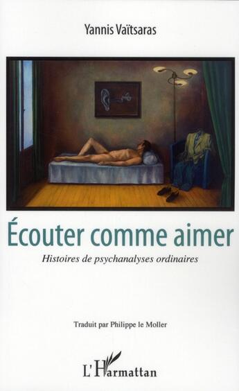 Couverture du livre « Écouter comme aimer ; histoires de psychanalyses ordinaires » de Yannis Vaitsaras aux éditions L'harmattan