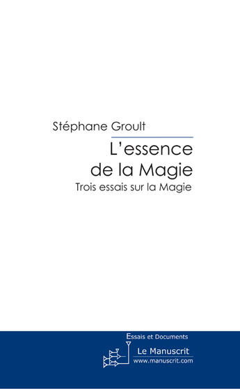 Couverture du livre « L'essence de la magie » de Groult-S aux éditions Le Manuscrit