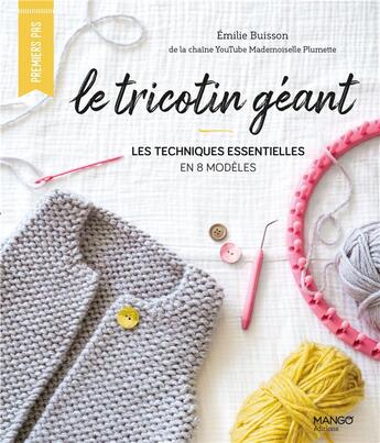 Couverture du livre « Le tricotin géant : les techniques essentielles en 8 modèles » de Mademoiselle Plumette aux éditions Mango