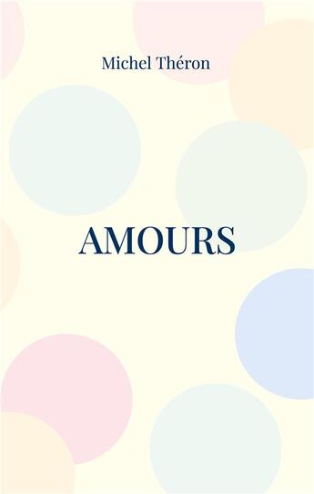 Couverture du livre « Amours : Fictions IV » de Michel Théron aux éditions Books On Demand