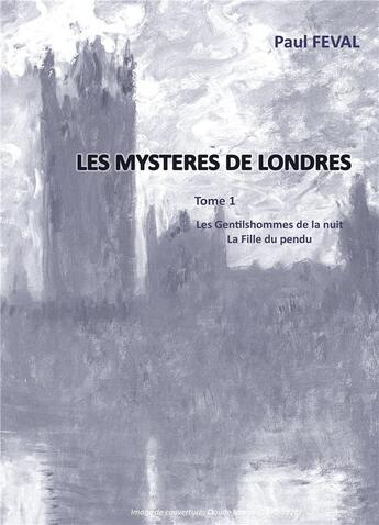 Couverture du livre « Les mystères de Londres t.1; les gentilhommes de la nuit, la fille du pendu » de Paul Feval aux éditions Books On Demand