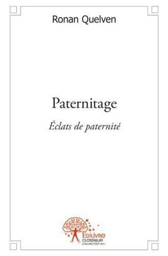 Couverture du livre « Paternitage ; éclats de paternité » de Ronan Quelven aux éditions Edilivre