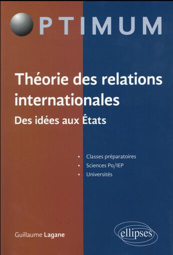 Couverture du livre « Theorie des relations internationales. des idees aux etats » de Guillaume Lagane aux éditions Ellipses