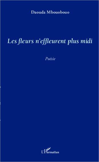 Couverture du livre « Les fleurs n'effleurent plus midi » de Daouda Mbouobouo aux éditions L'harmattan