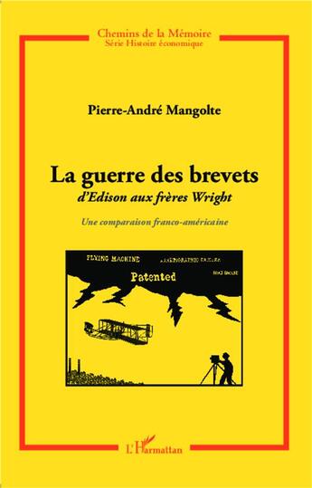 Couverture du livre « Guerre des brevets ; d'Edison au frères Wright, une comparaison franco-américaine » de Pierre-Andre Mangolte aux éditions L'harmattan