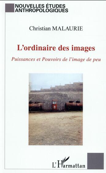 Couverture du livre « L'ordinaire des images puissances et pouvoirs de l'image de peu » de Christian Malaurie aux éditions L'harmattan