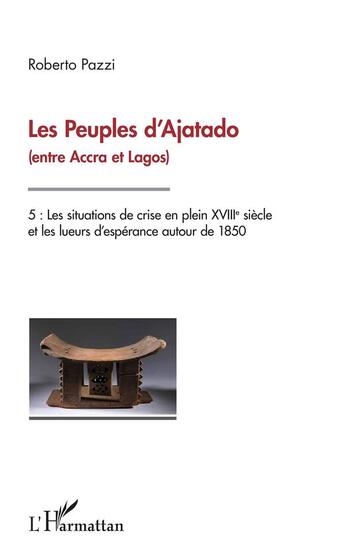 Couverture du livre « Les peuples d'Ajatado (entre accra et lagos) t.5 ; les situations de crise en plein XVIIIe siècle et les lueurs d'espérance autour de 1850 » de Roberto Pazzi aux éditions L'harmattan