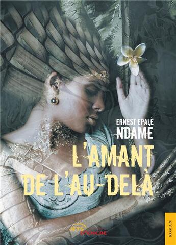 Couverture du livre « L'amant de l'au-delà » de Ernest Epale Ndame aux éditions Jets D'encre