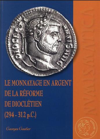 Couverture du livre « Le monnayage en argent de la réforme de Dioclétien (294-312 p.c.) » de Gautier Georges aux éditions Ausonius