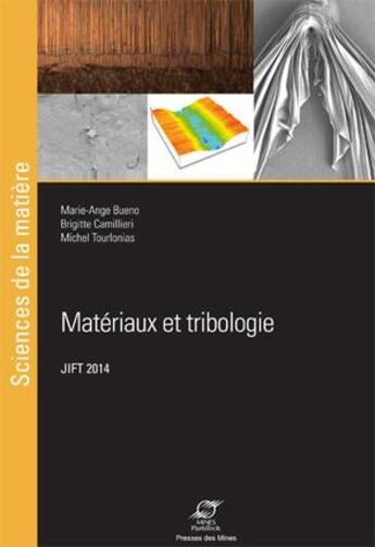 Couverture du livre « Matériaux et tribologie ; JIFT 2014 » de Marie-Ange Bueno et Brigitte Camillieri et Michel Tourlonias aux éditions Presses De L'ecole Des Mines