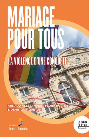 Couverture du livre « Mariage pour tous: la violence d'une conquête » de Arnaud Alessandrin et Denis Quinqueton et Flora Bolter aux éditions Bord De L'eau