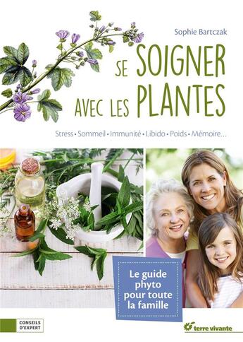 Couverture du livre « Se soigner avec les plantes ; stress, sommeil, immunité, libido, poids, mémoire... » de Sophie Bartczak aux éditions Terre Vivante