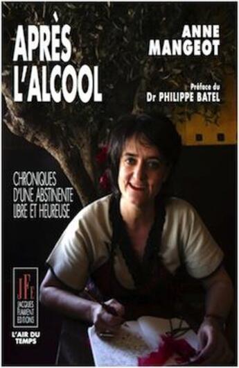 Couverture du livre « Après l'alcool : chroniques d'une abstinente libre et heureuse » de Anne Mangeot aux éditions Jacques Flament