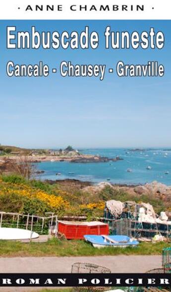 Couverture du livre « Embuscade funeste : Cancale, Chausey, Granville » de Anne Chambrin aux éditions Ouest & Cie