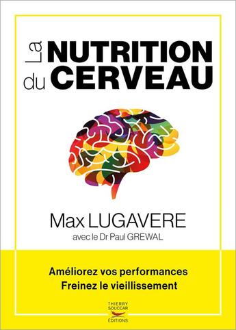 Couverture du livre « La nutrition du cerveau : améliorez vos performances, freinez le vieillissement » de Max Lugavere et Paul Grewal aux éditions Thierry Souccar