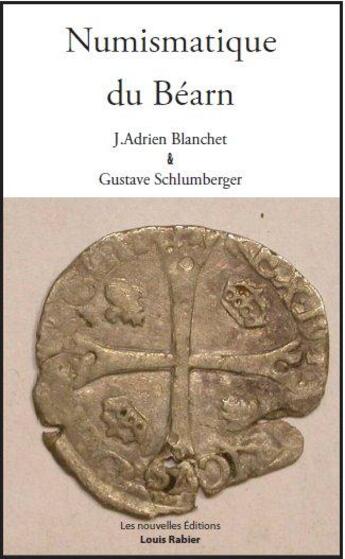 Couverture du livre « Numismatique du Béarn » de J. Adrien Blanchet et Gustave Schlumberger aux éditions Louis Rabier