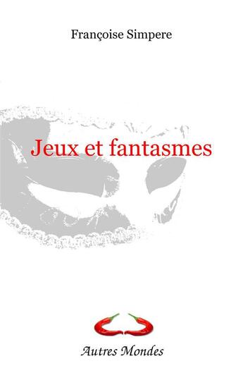 Couverture du livre « Jeux et fantasmes » de Simpere Francoise aux éditions Autres Mondes