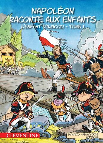 Couverture du livre « Napoléon raconté aux enfants t.1 ; l'enfant d'Ajaccio » de Frederic Bertocchini et Michel Espinosa et Lisa D'Orazio aux éditions Clementine