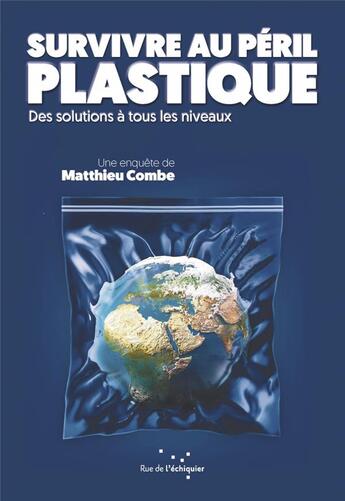 Couverture du livre « Survivre au péril plastique ; de la malédiction aux alternatives » de Matthieu Combe aux éditions Rue De L'echiquier