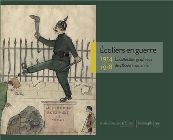 Couverture du livre « Écoliers en guerre ; la collection graphique de l'Ecole alsacienne, 1914-1918 » de Emmanuel Larroche et Emmanuelle Cronier et Florence Lacombe aux éditions Hemispheres