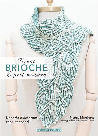 Couverture du livre « Tricot brioche, esprit nature : une forêt d'écharpes, cape et snood » de Nancy Marchant et Alexandra Feo aux éditions Un Dimanche Apres-midi