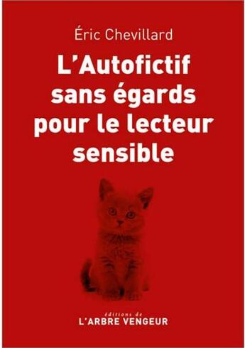 Couverture du livre « L'autofictif sans égards pour le lecteur sensible » de Eric Chevillard aux éditions L'arbre Vengeur