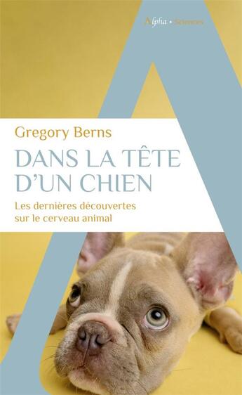 Couverture du livre « Dans la tete d'un chien : les dernières découvertes sur le cerveau animal » de Gregory Berns aux éditions Alpha