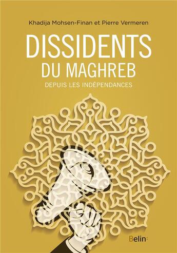 Couverture du livre « Dissidents du Maghreb depuis les indépendances » de Pierre Vermeren et Khadija Mohsen-Finan aux éditions Belin