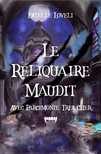 Couverture du livre « Le Reliquaire Maudit : Avec Parcimonie, Très cher : Avec Parcimonie, Très cher » de Estelle Loveli aux éditions Magika Editions