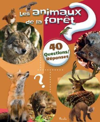 Couverture du livre « 40 questions/réponses ; les animaux de la forêt » de  aux éditions Piccolia