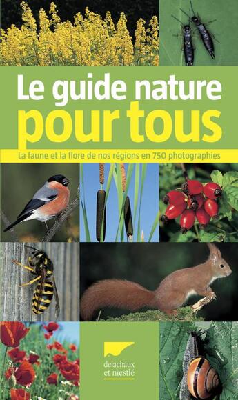 Couverture du livre « Le guide nature pour tous ; la faune et la flore de nos régions en 750 photographies » de Franck Hecker aux éditions Delachaux & Niestle