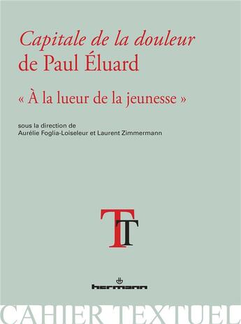 Couverture du livre « Capitale de la douleur de paul eluard - a la lueur de la jeunesse » de Foglia-Loiseleur A. aux éditions Hermann