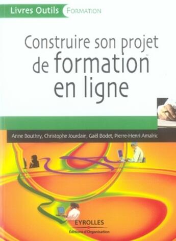 Couverture du livre « Construire son projet de formation en ligne » de Bouthry/Jourdain aux éditions Organisation