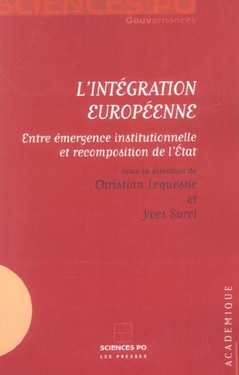 Couverture du livre « L'intégration européenne ; entre émergence institutionnelle et recomposition de l'état » de Yves Surel et Christian Lequesne aux éditions Presses De Sciences Po