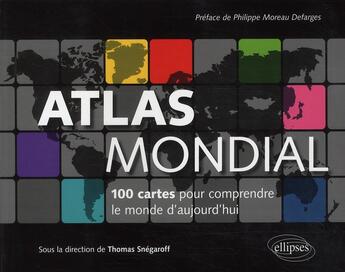 Couverture du livre « Atlas mondial ; 100 cartes pour comprendre les enjeux du monde d'aujourd'hui » de Thomas Snegaroff aux éditions Ellipses