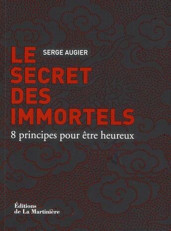 Couverture du livre « Le secret des immortels ; 8 principes pour être heureux » de Serge Augier aux éditions La Martiniere