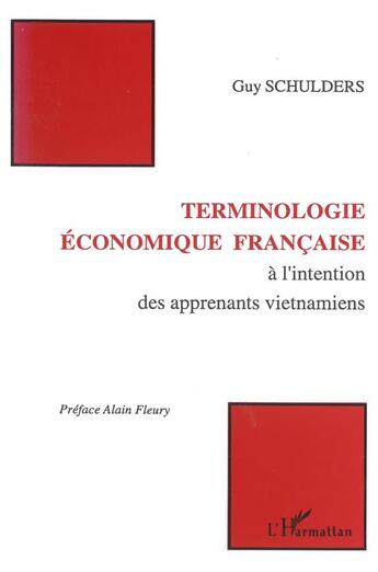 Couverture du livre « Terminologie économique française à l'intention des apprenants vietnamiens » de Guy Schulders aux éditions L'harmattan