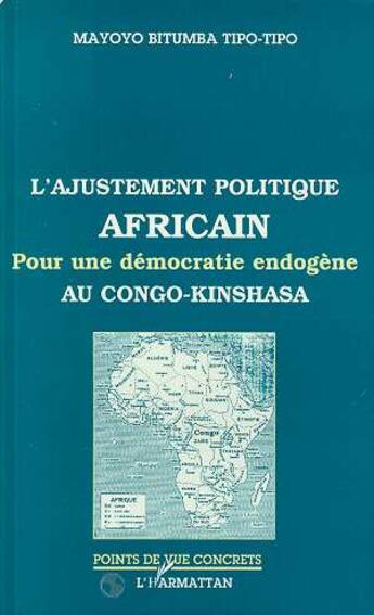 Couverture du livre « L'ajustement politique africain ; pour une démocratie endogène au Congo-Kinshasa » de Mayoyo Bitumba Tipo-Tipo aux éditions L'harmattan