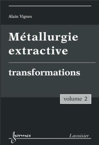 Couverture du livre « Métallurgie extractive Tome 2 ; transformations » de Alain Vignes aux éditions Hermes Science Publications