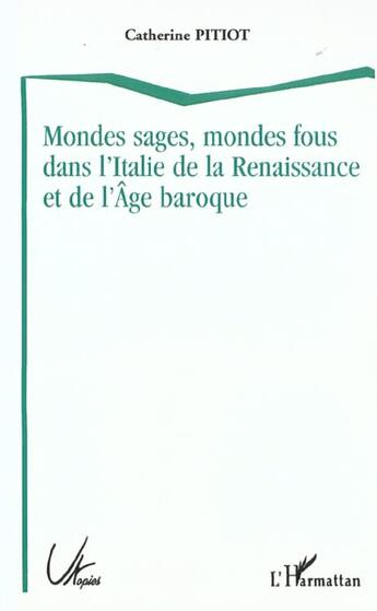 Couverture du livre « Mondes sages, mondes fous dans l'italie de la renaissance et de l'age baroque » de Kirkby-Pitiot C. aux éditions L'harmattan