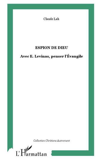 Couverture du livre « Espion de dieu - avec e. levinas, penser l'evangile » de Claude Lah aux éditions L'harmattan